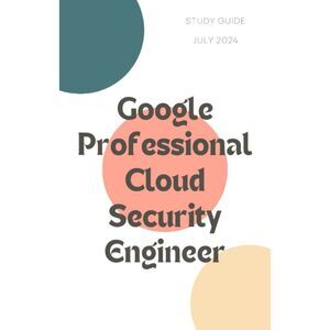 Printout Google Professional Cloud Security Engineer Study Guide